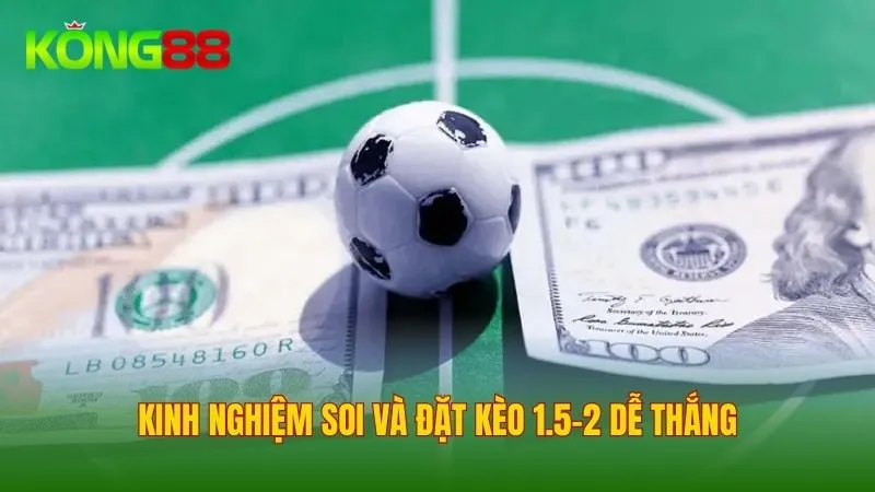 Bỏ túi mẹo đặt cược kèo 1.5-2 thắng đậm