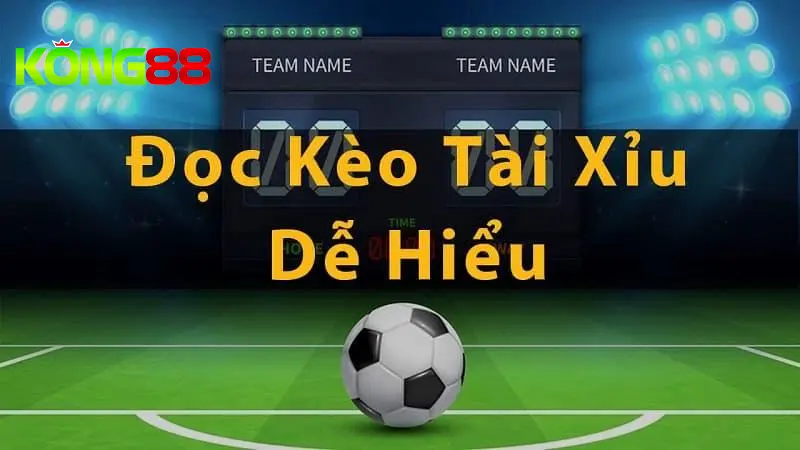 Cách đọc các loại kèo tài xỉu trong bóng đá phổ biến