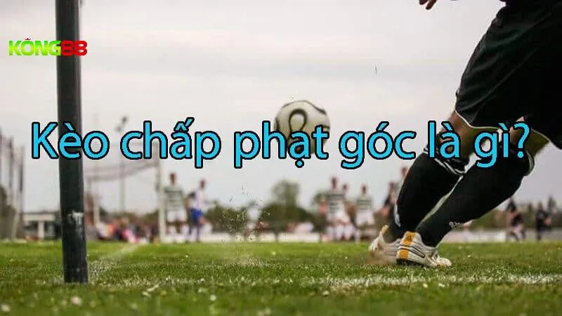 Khám phá kèo chấp góc là gì và cách chơi hiệu quả
